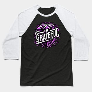 BE GRATEFUL  - TYPOGRAPHY INSPIRATIONAL QUOTES Baseball T-Shirt